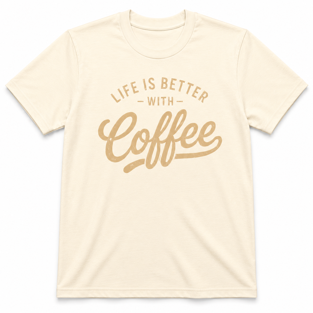 LIFE IS BETTER WITH COFFEE T-Shirt
