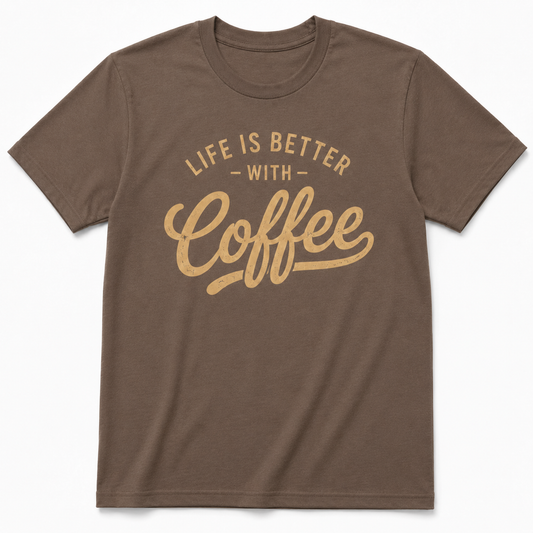 LIFE IS BETTER WITH COFFEE T-Shirt