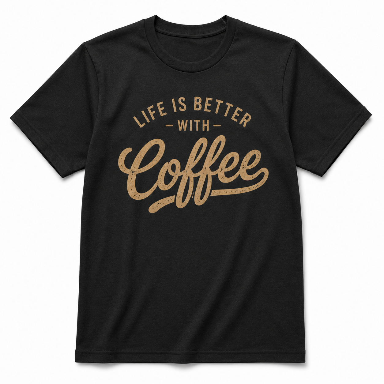 LIFE IS BETTER WITH COFFEE T-Shirt