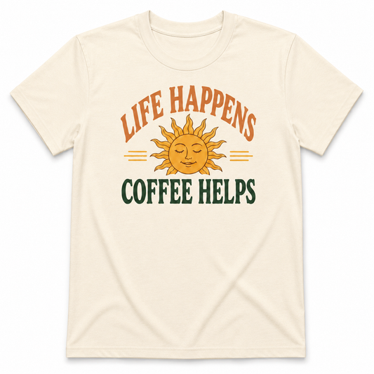 LIFE HAPPENS COFFEE HELPS T-Shirt