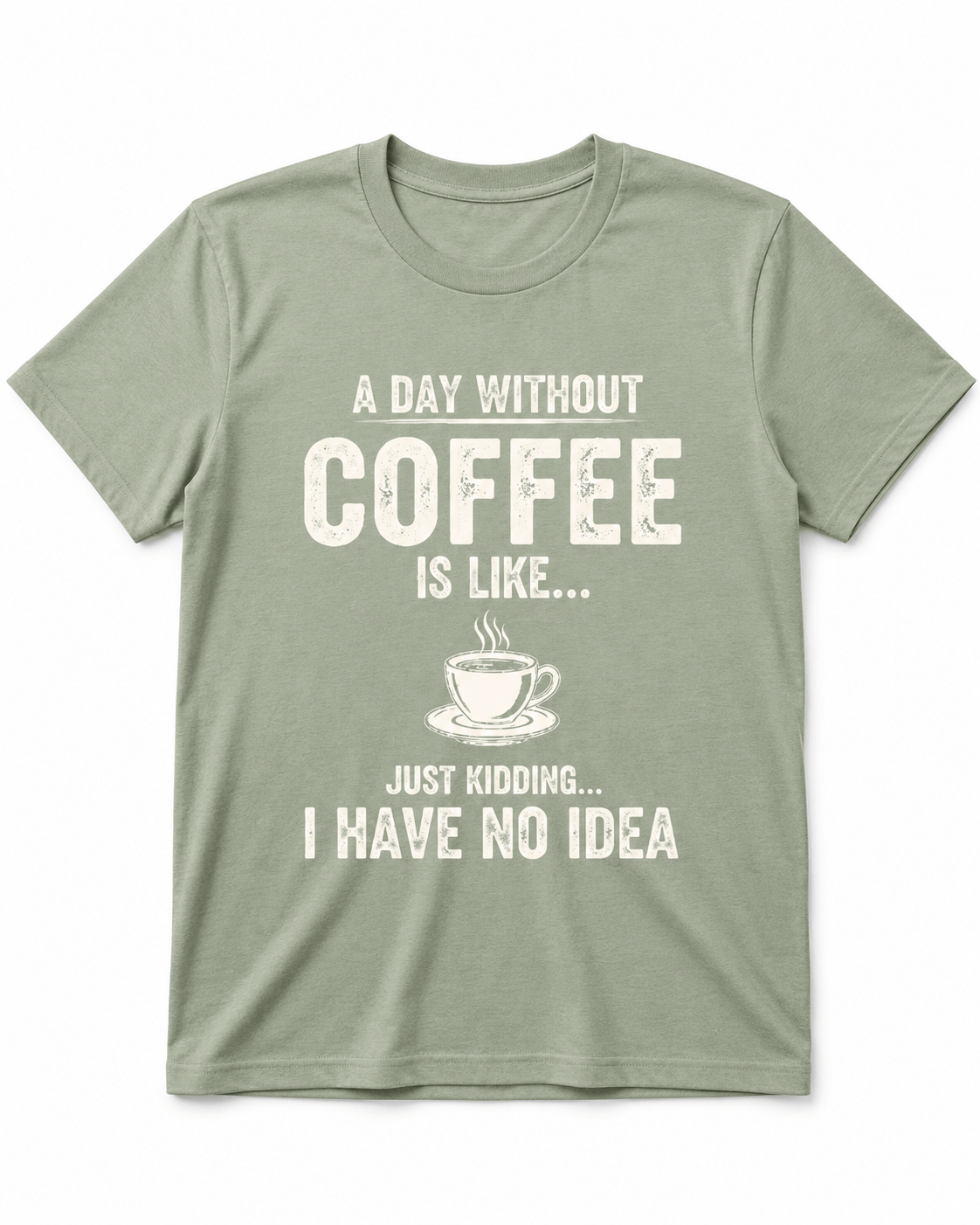 A Day Without Coffee Is Like... I Have No Idea Coffee T-Shirt