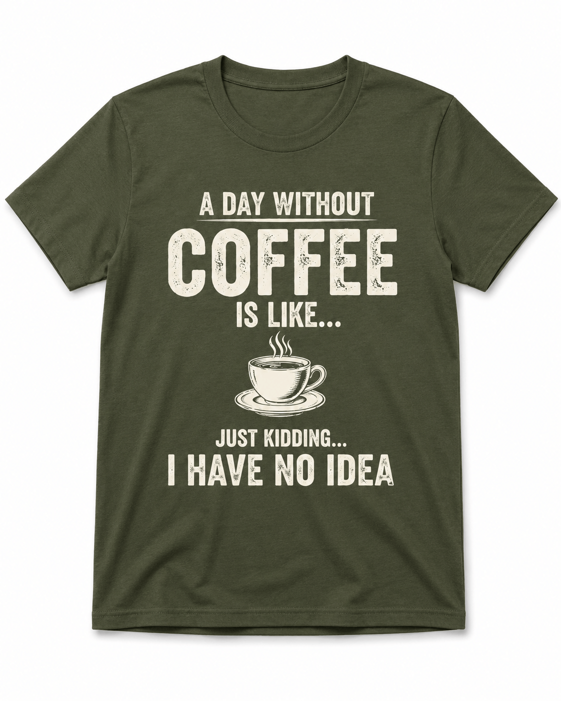 A Day Without Coffee Is Like... I Have No Idea Coffee T-Shirt