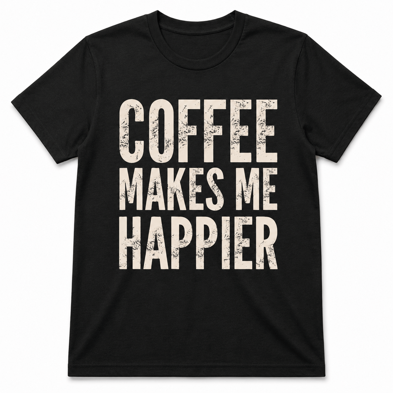 COFFEE MAKES ME HAPPIER T-Shirt