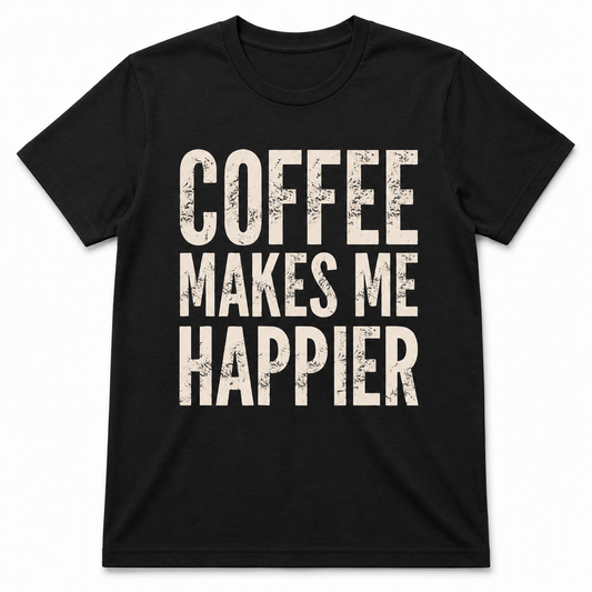COFFEE MAKES ME HAPPIER T-Shirt
