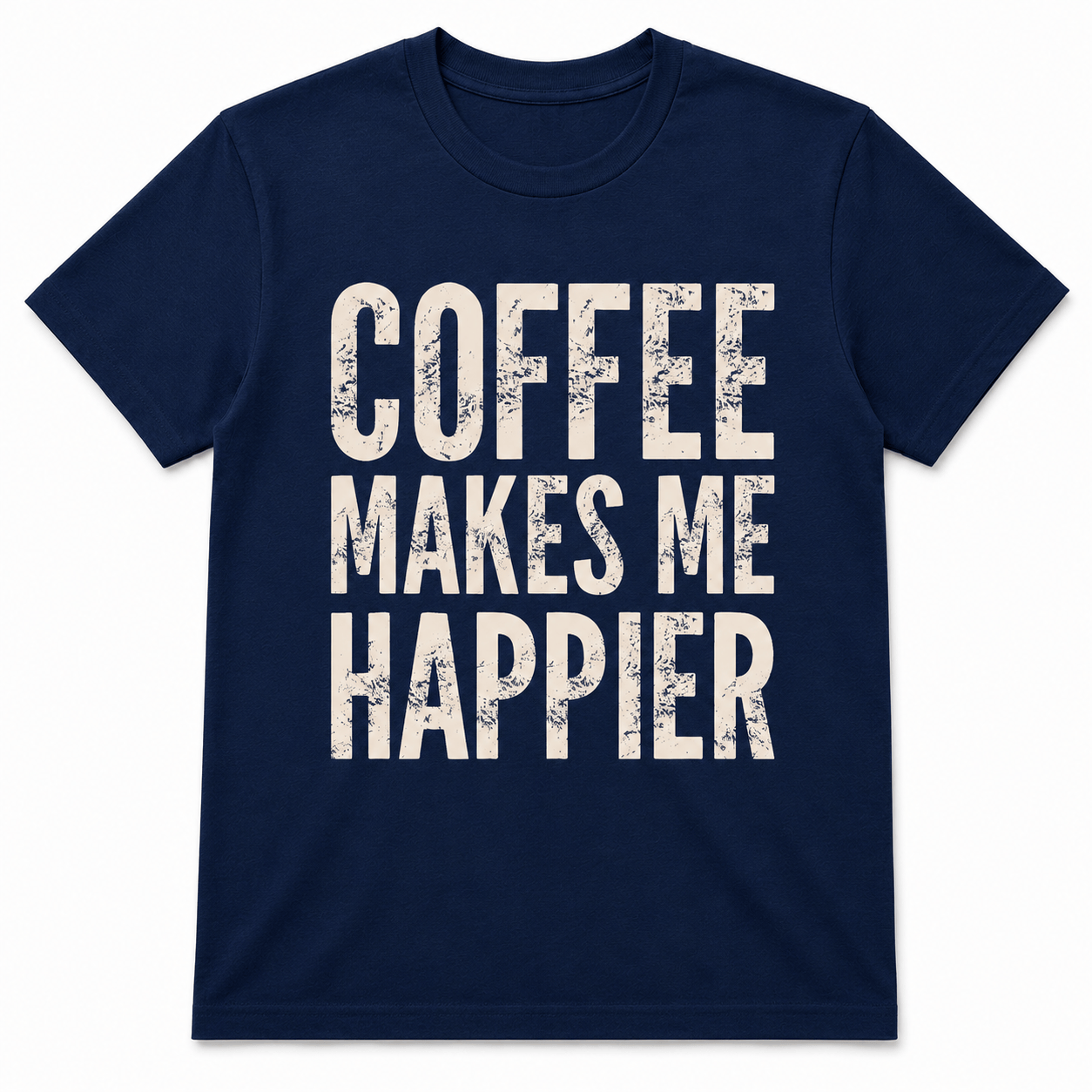 COFFEE MAKES ME HAPPIER T-Shirt