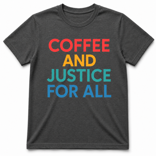 Coffee and Justice for All Shirt