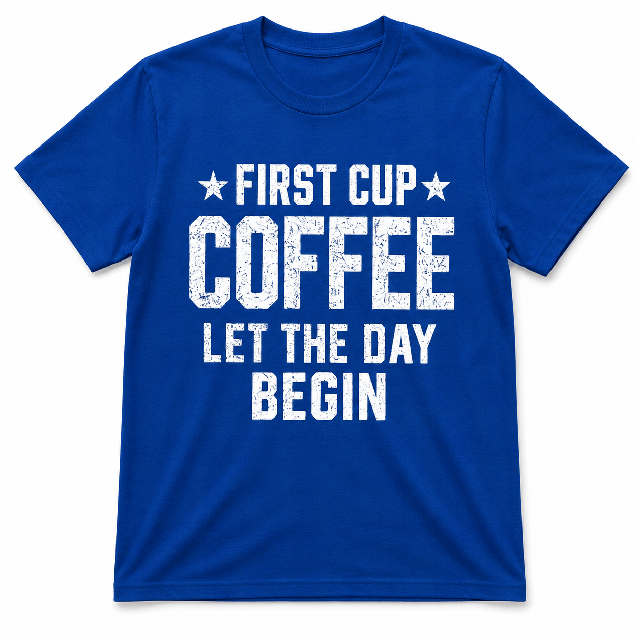 FIRST CUP COFFEE LET THE DAY BEGIN T-Shirt