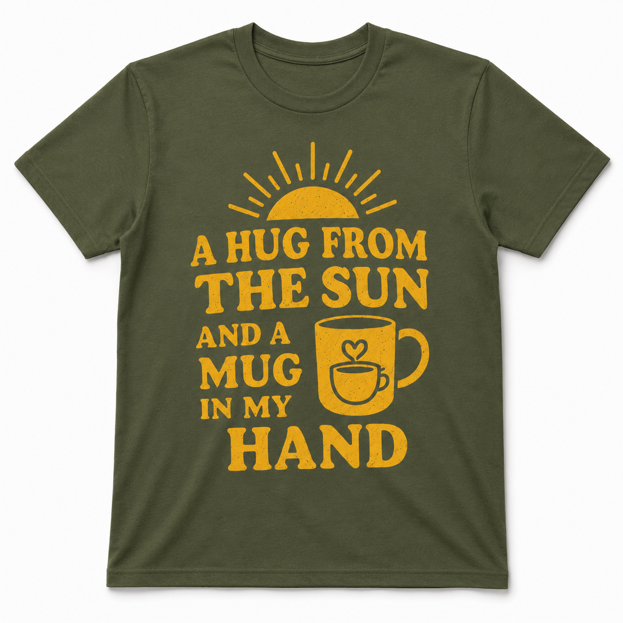 A Hug from the Sun and a Mug in My Hand Shirt