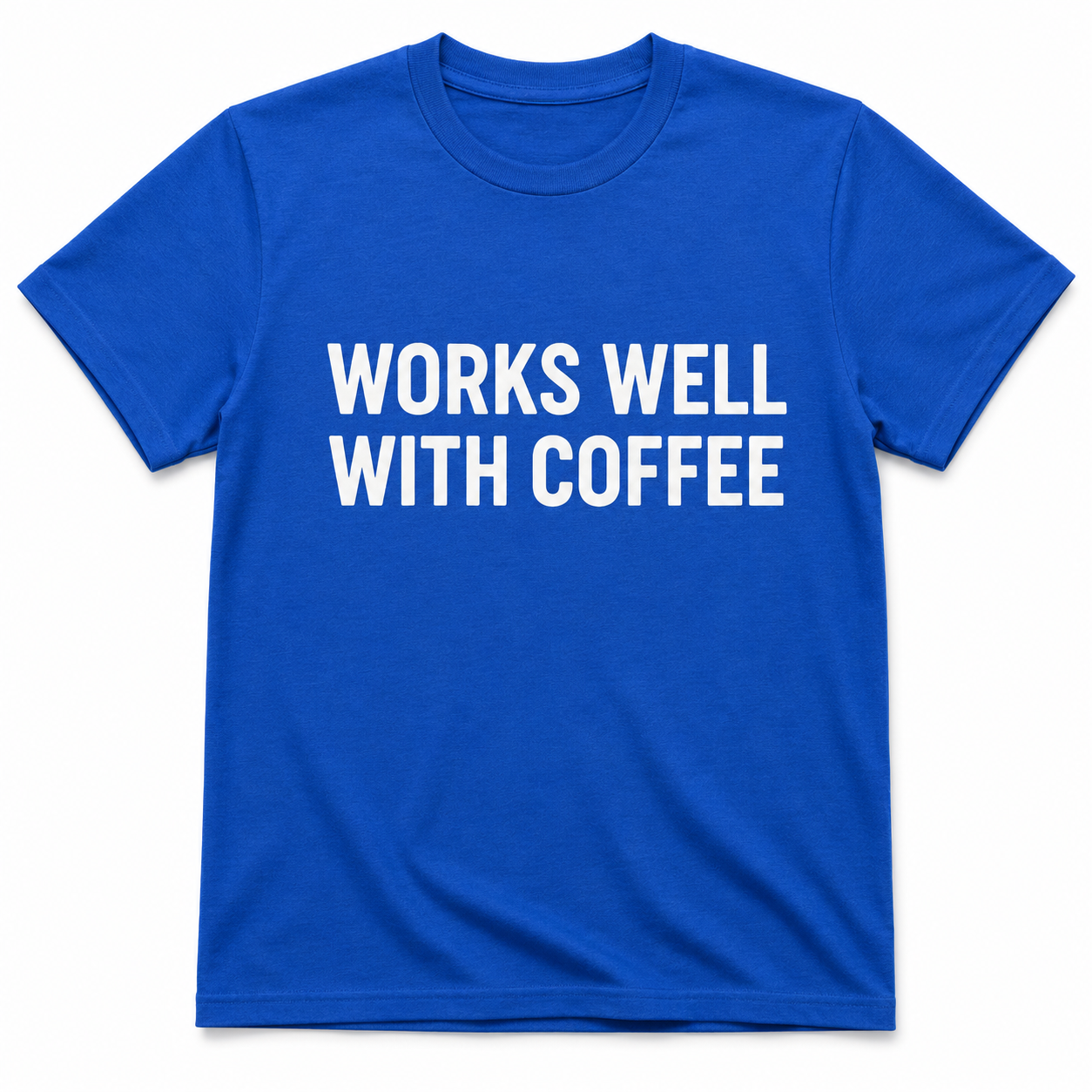 WORKS WELL WITH COFFEE T-Shirt