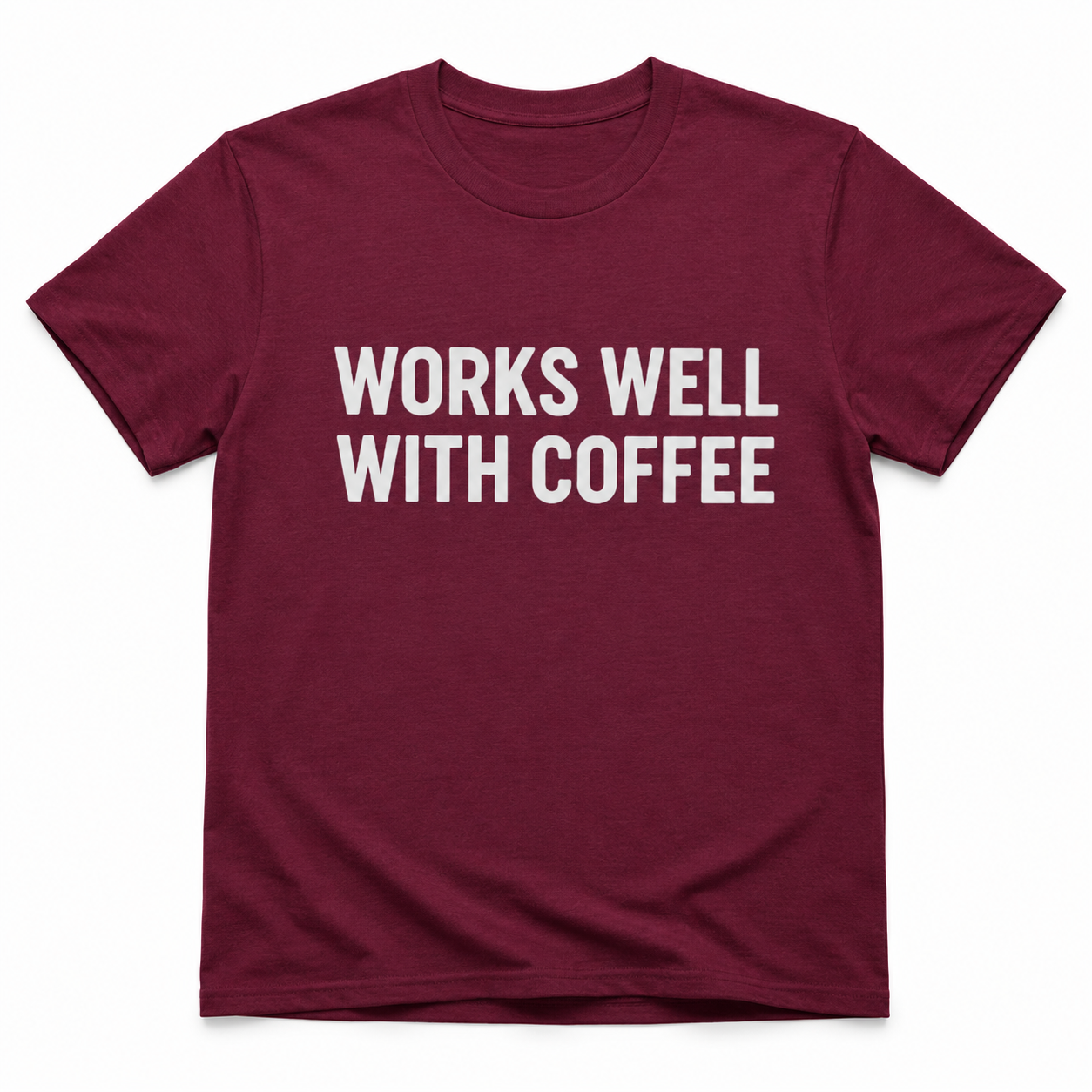 WORKS WELL WITH COFFEE T-Shirt