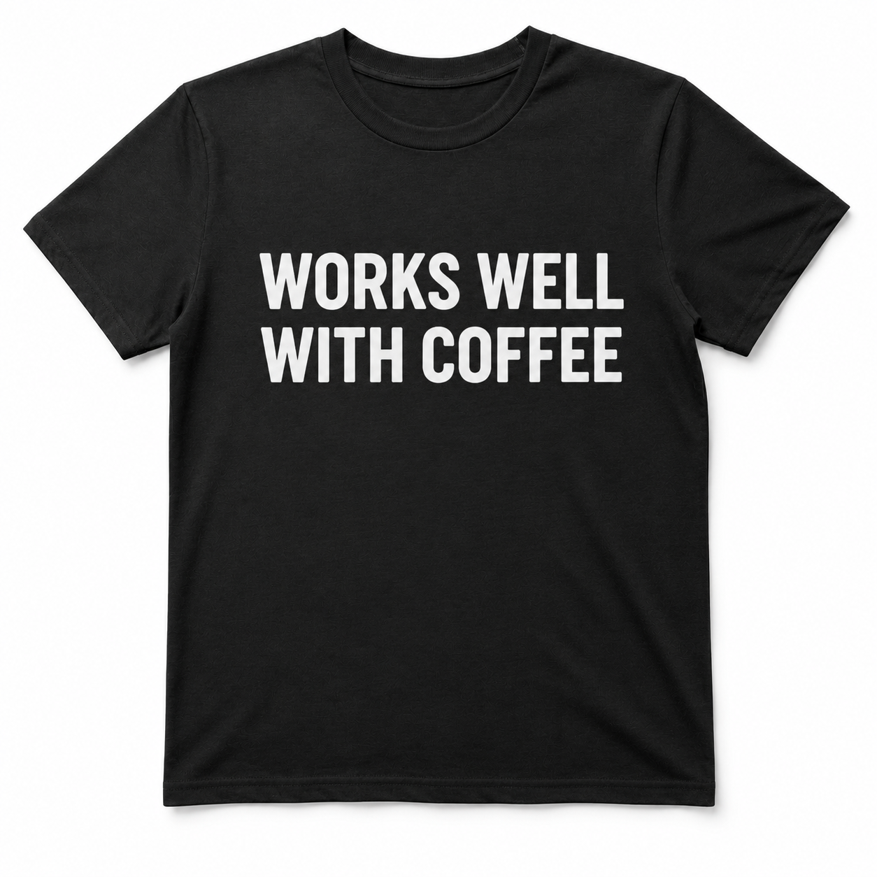 WORKS WELL WITH COFFEE T-Shirt