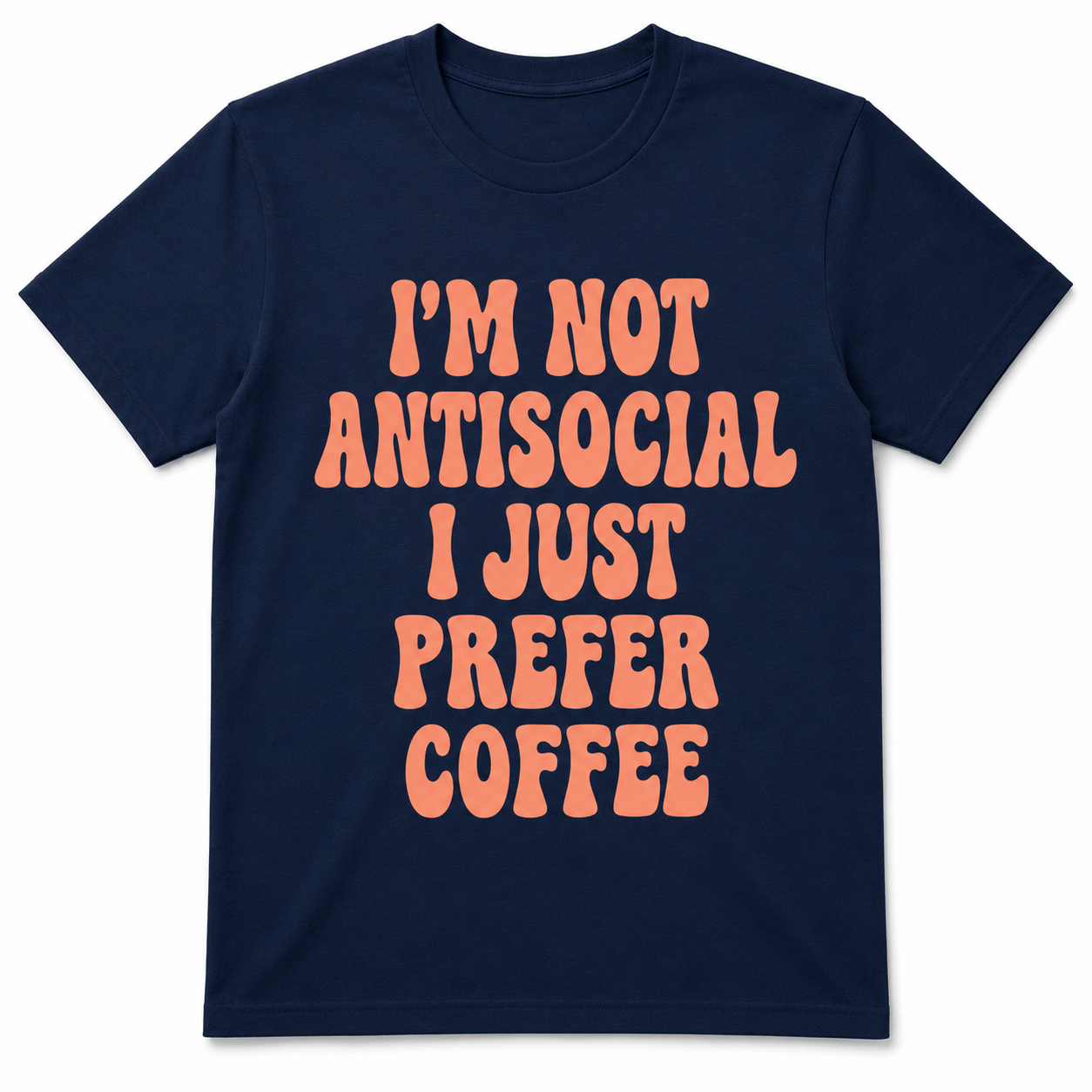 I'M NOT ANTISOCIAL I JUST PREFER COFFEE T-Shirt