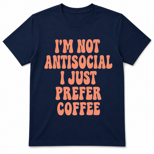 I'M NOT ANTISOCIAL I JUST PREFER COFFEE T-Shirt