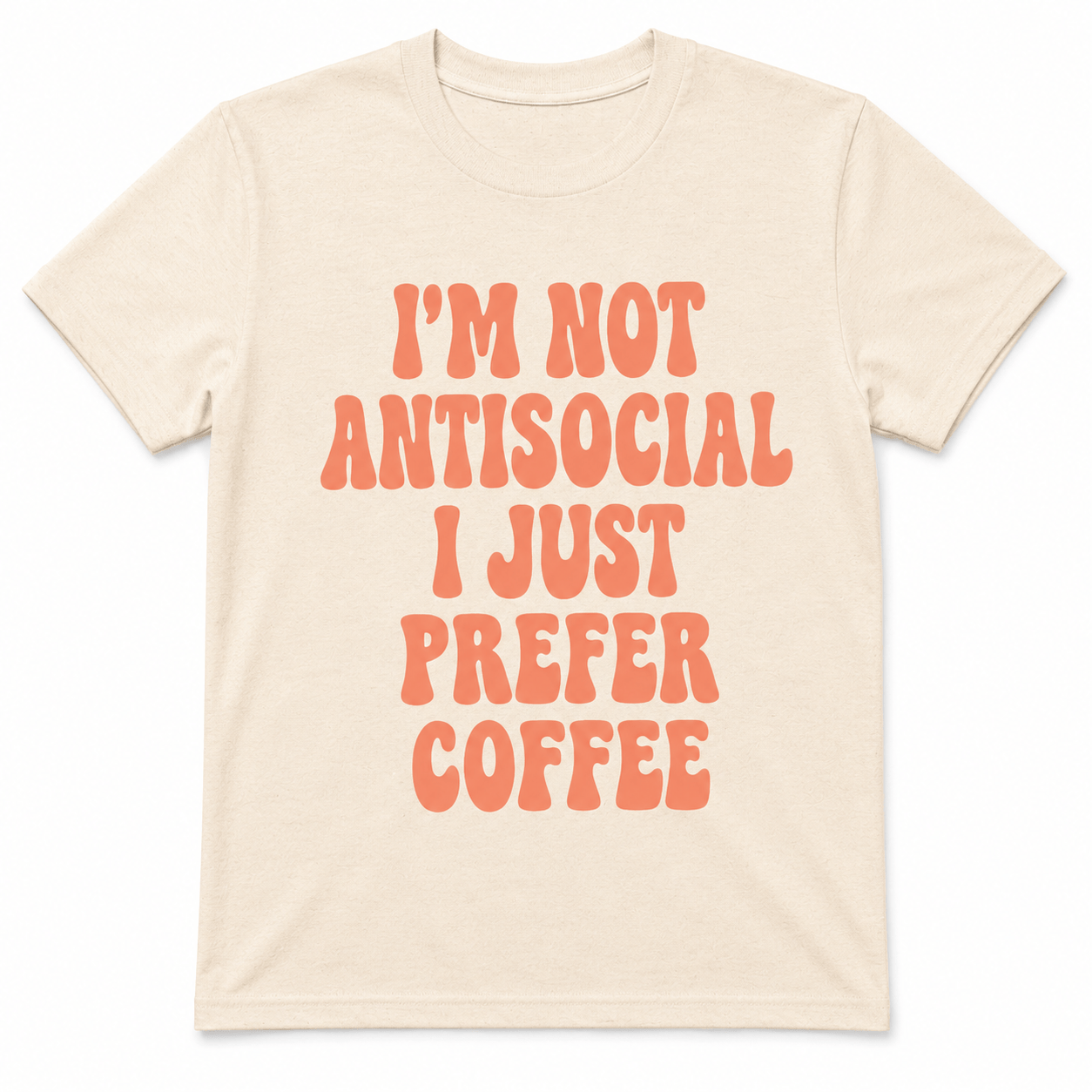 I'M NOT ANTISOCIAL I JUST PREFER COFFEE T-Shirt