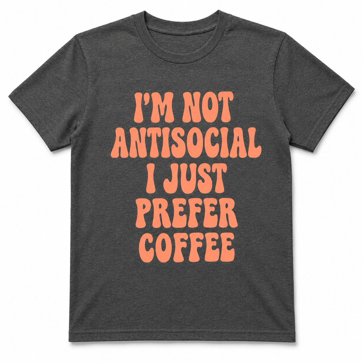 I'M NOT ANTISOCIAL I JUST PREFER COFFEE T-Shirt