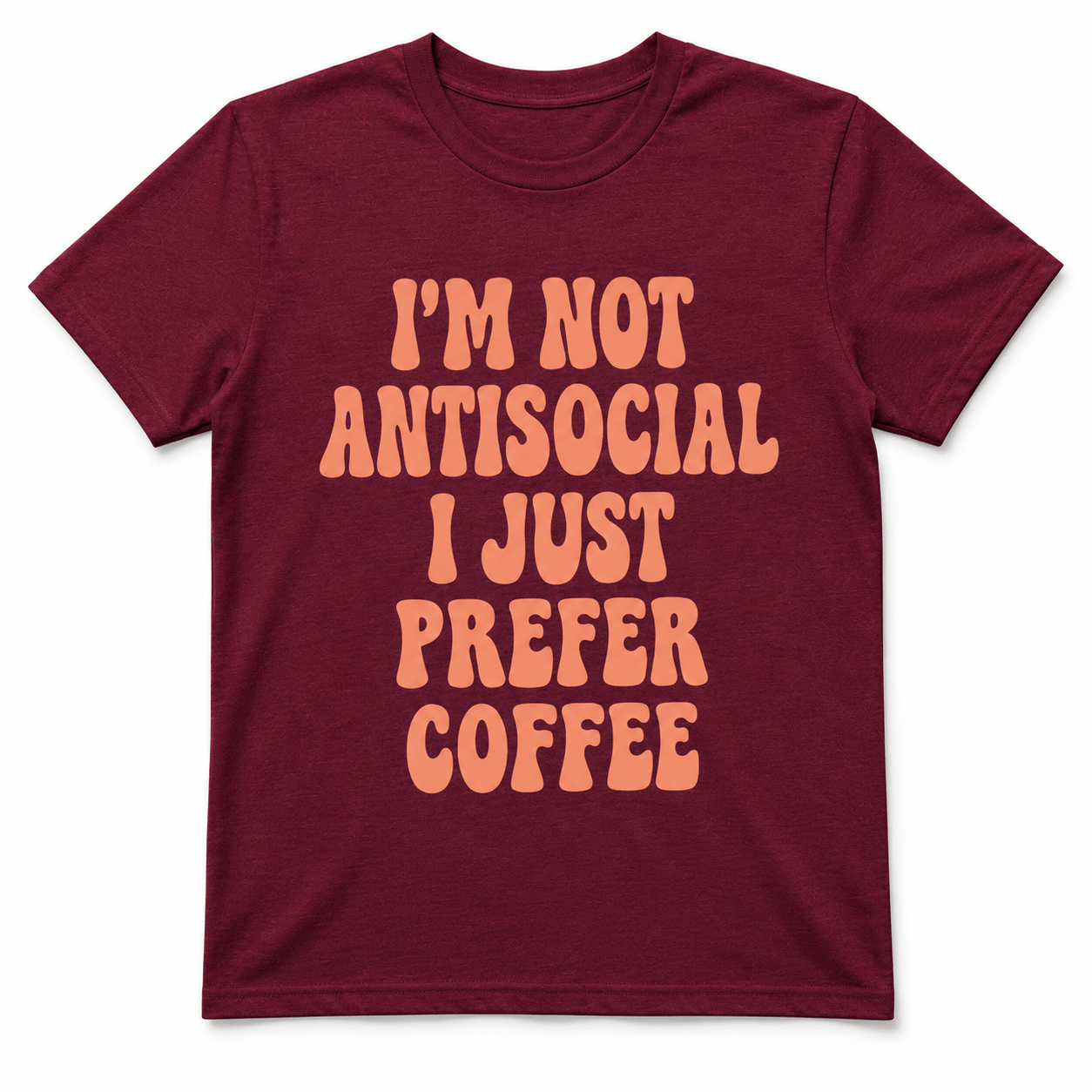 I'M NOT ANTISOCIAL I JUST PREFER COFFEE T-Shirt
