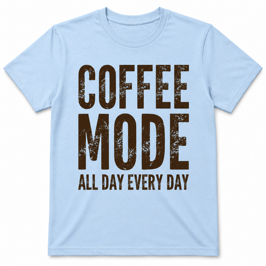 COFFEE MODE ALL DAY EVERY DAY T-Shirt