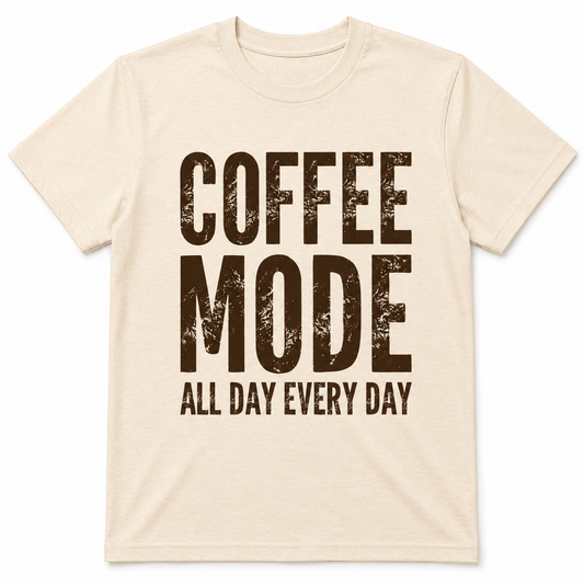 COFFEE MODE ALL DAY EVERY DAY T-Shirt