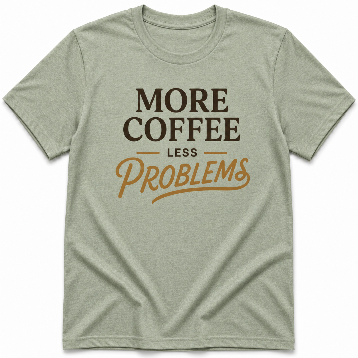 MORE COFFEE LESS PROBLEM T-Shirt