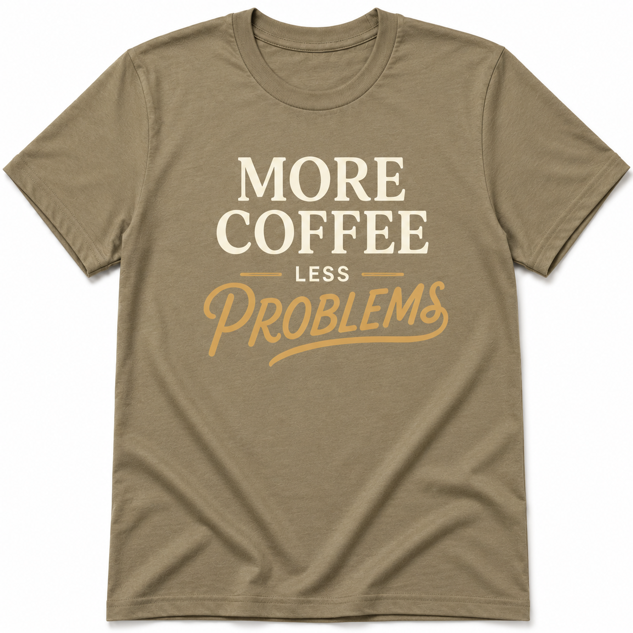 MORE COFFEE LESS PROBLEM T-Shirt