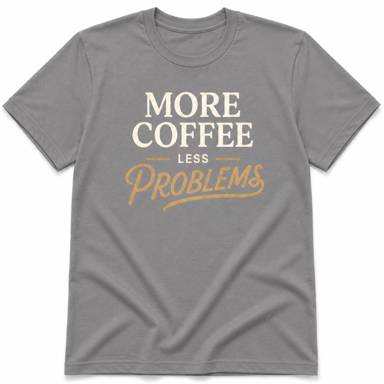 MORE COFFEE LESS PROBLEM T-Shirt