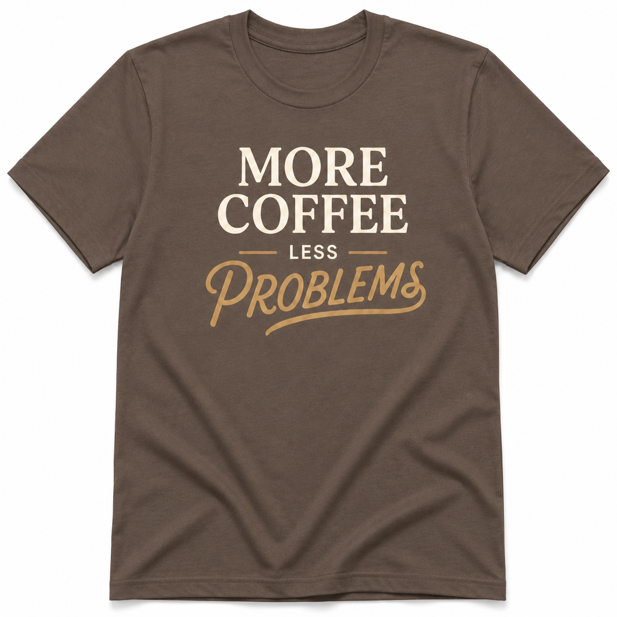 MORE COFFEE LESS PROBLEM T-Shirt