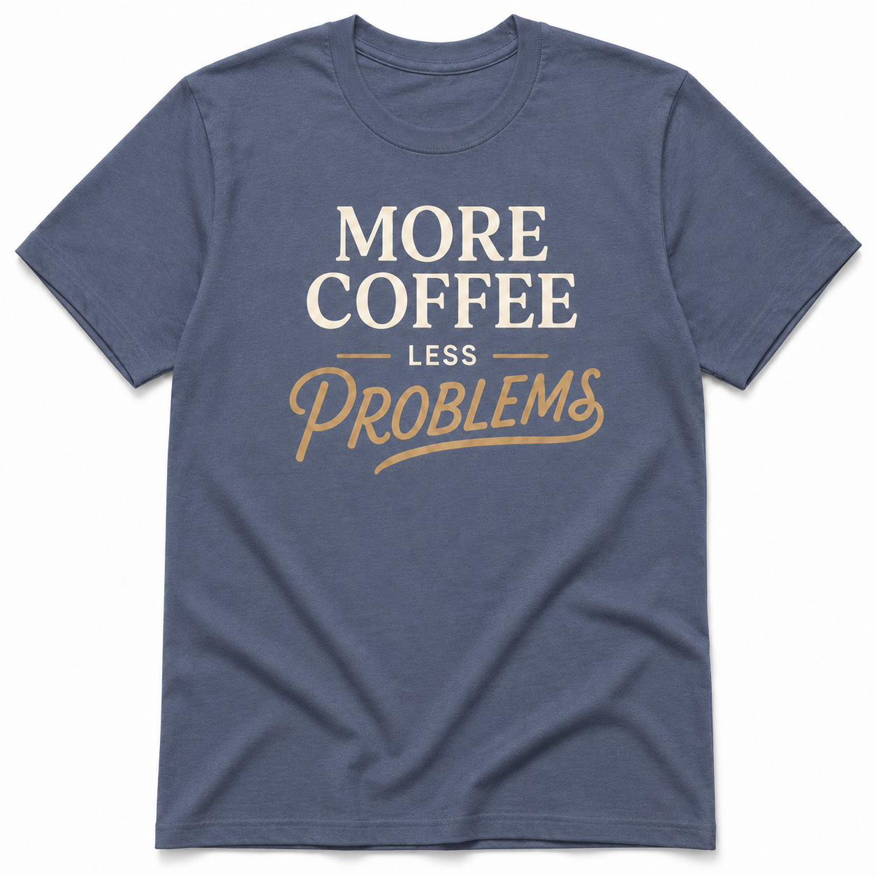 MORE COFFEE LESS PROBLEM T-Shirt