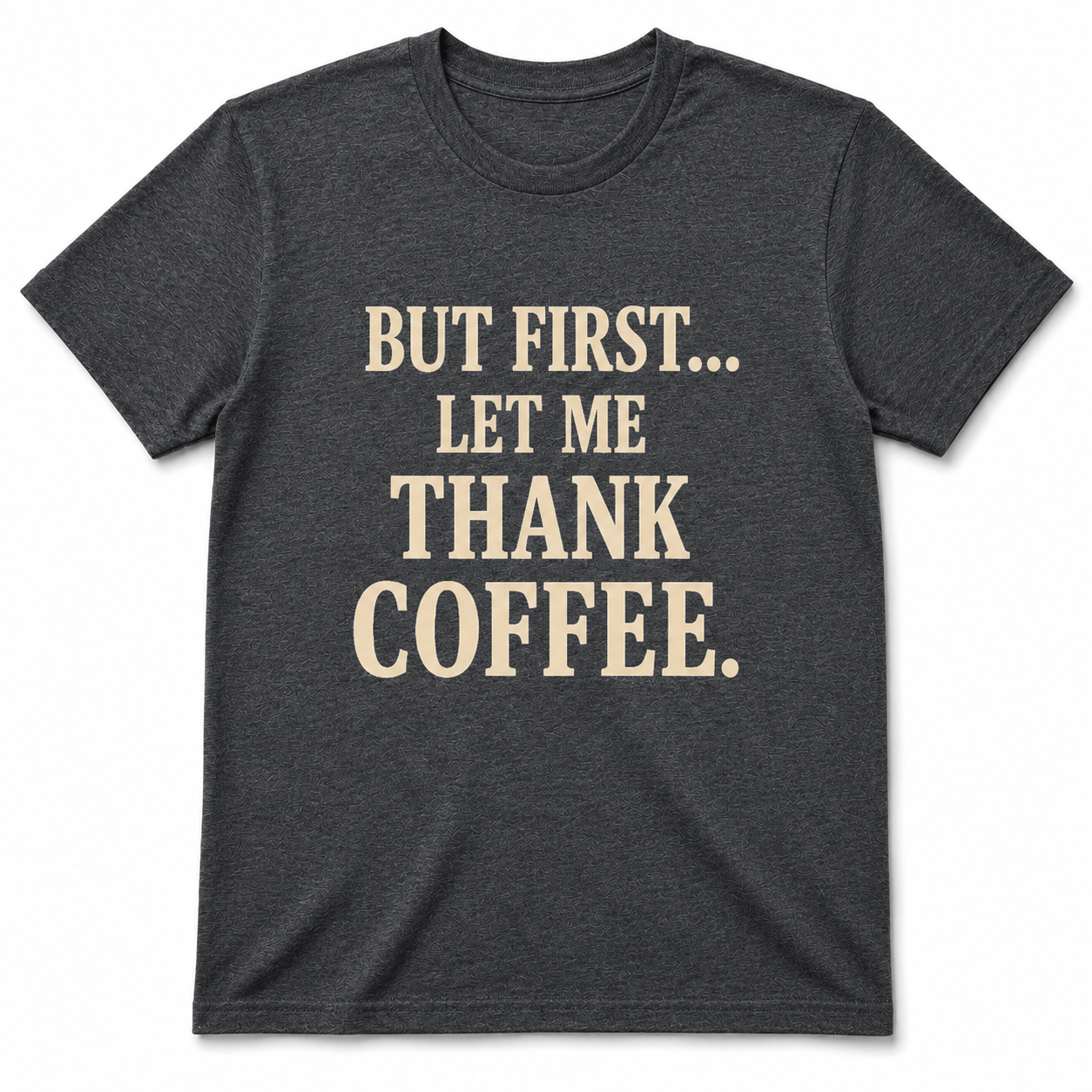 But First, Thank Coffee Shirt