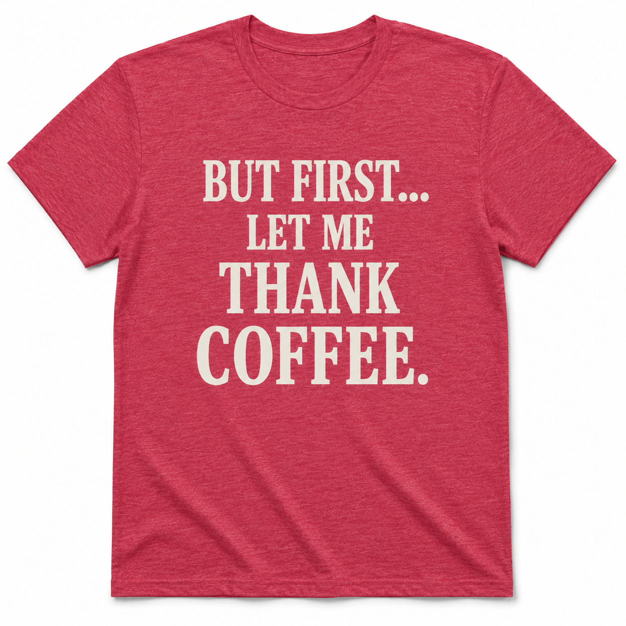 But First, Thank Coffee Shirt