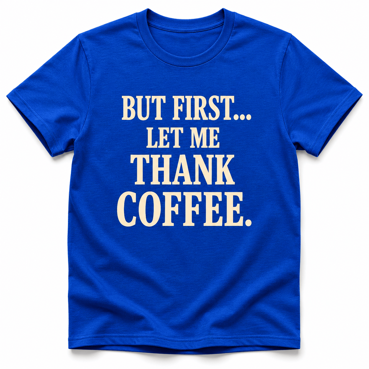 But First, Thank Coffee Shirt