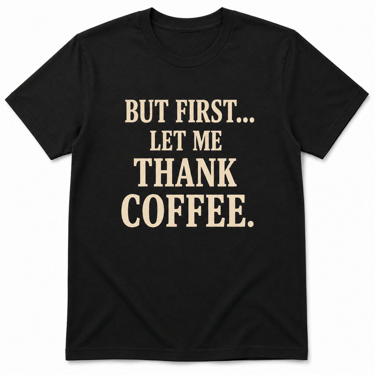 But First, Thank Coffee Shirt