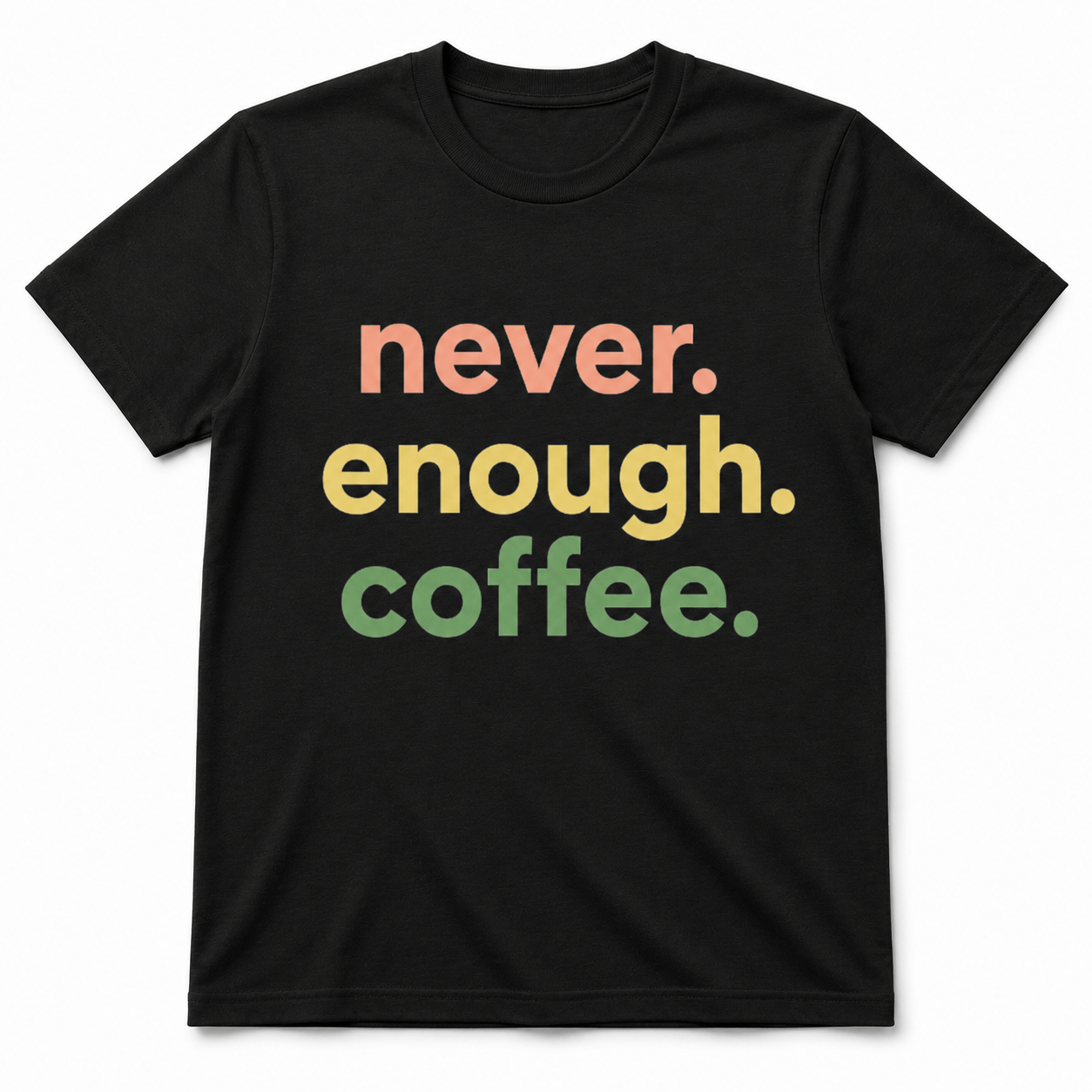 Never Enough Coffee Shirt