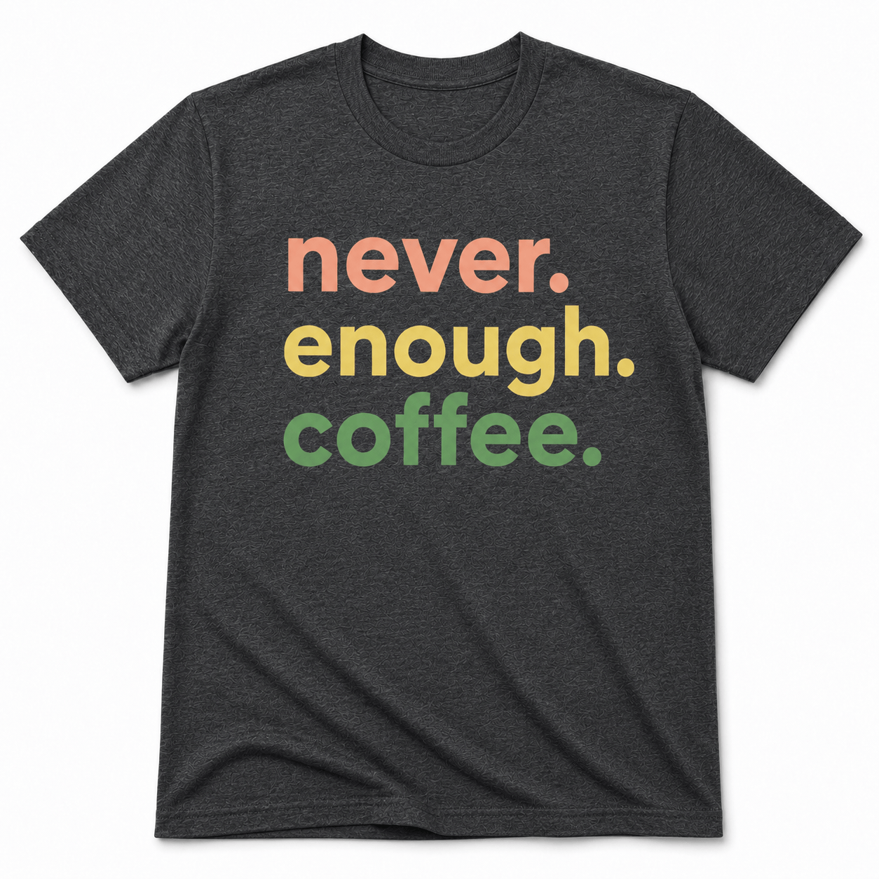 Never Enough Coffee Shirt