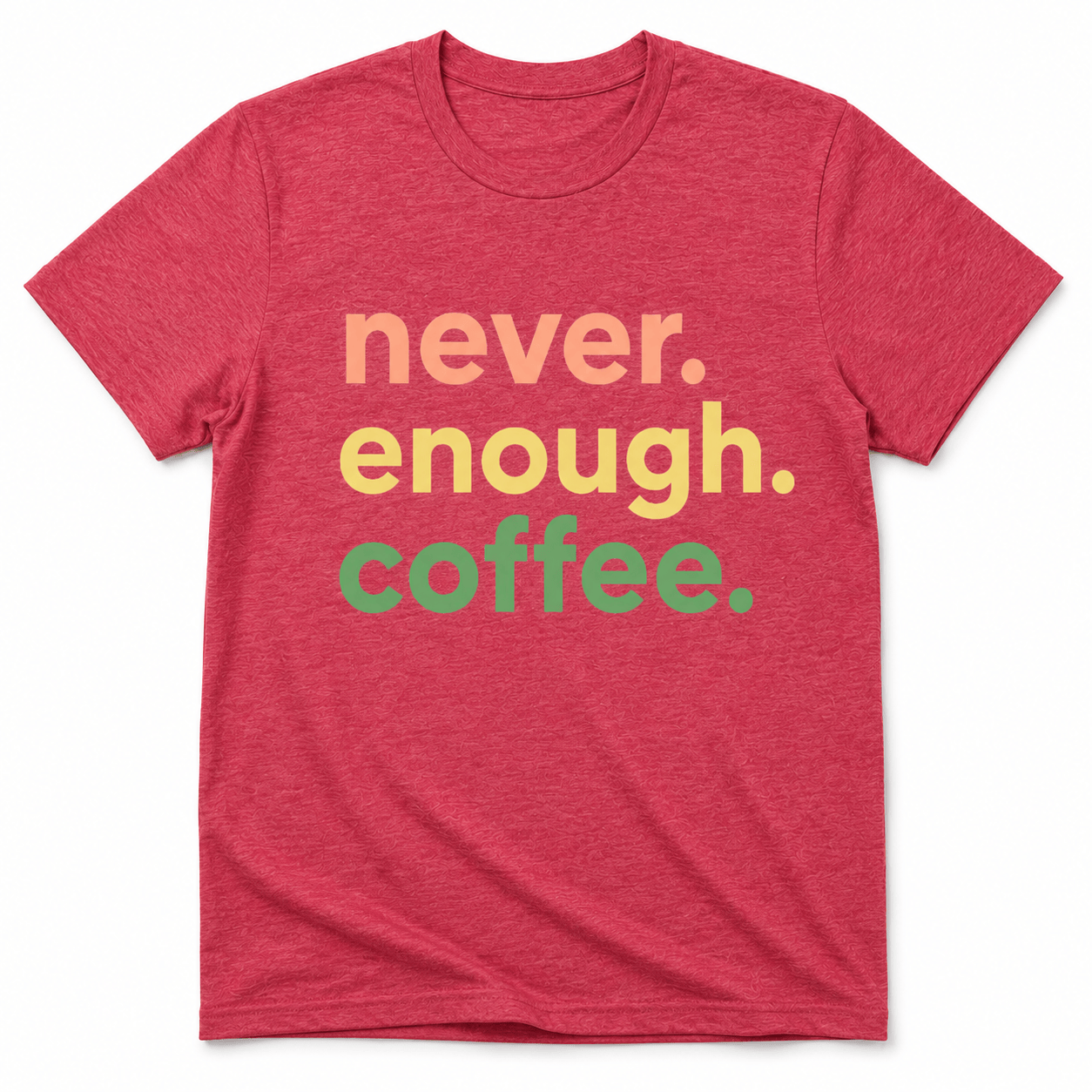 Never Enough Coffee Shirt