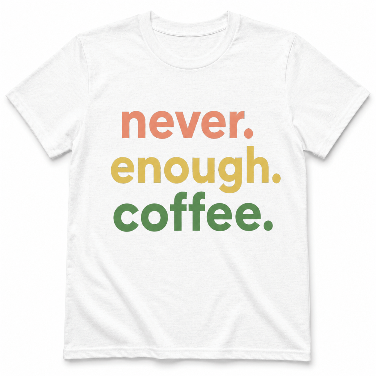 Never Enough Coffee Shirt