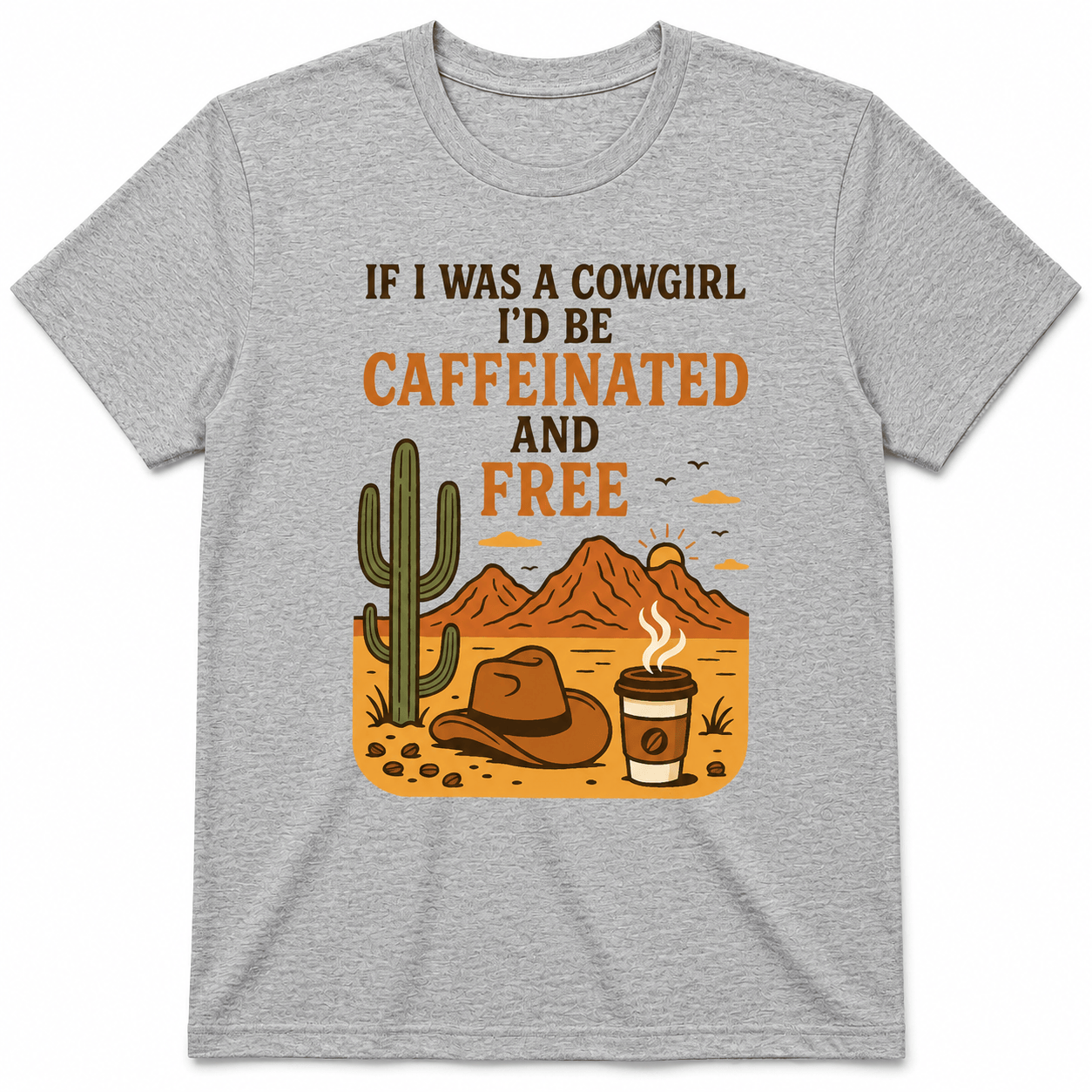 If I Was a Cowgirl, I'd Be Caffeinated and Free Shirt