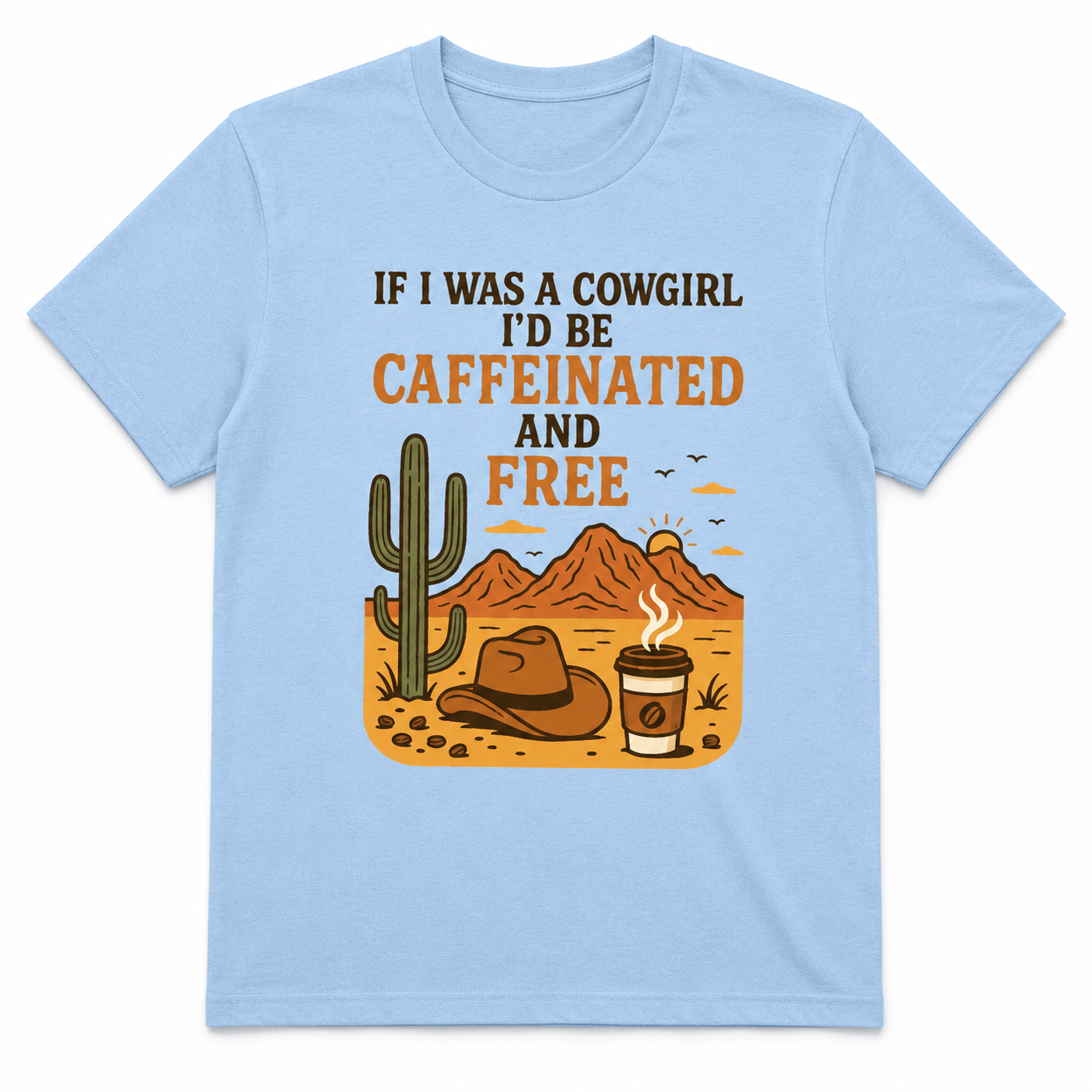 If I Was a Cowgirl, I'd Be Caffeinated and Free Shirt