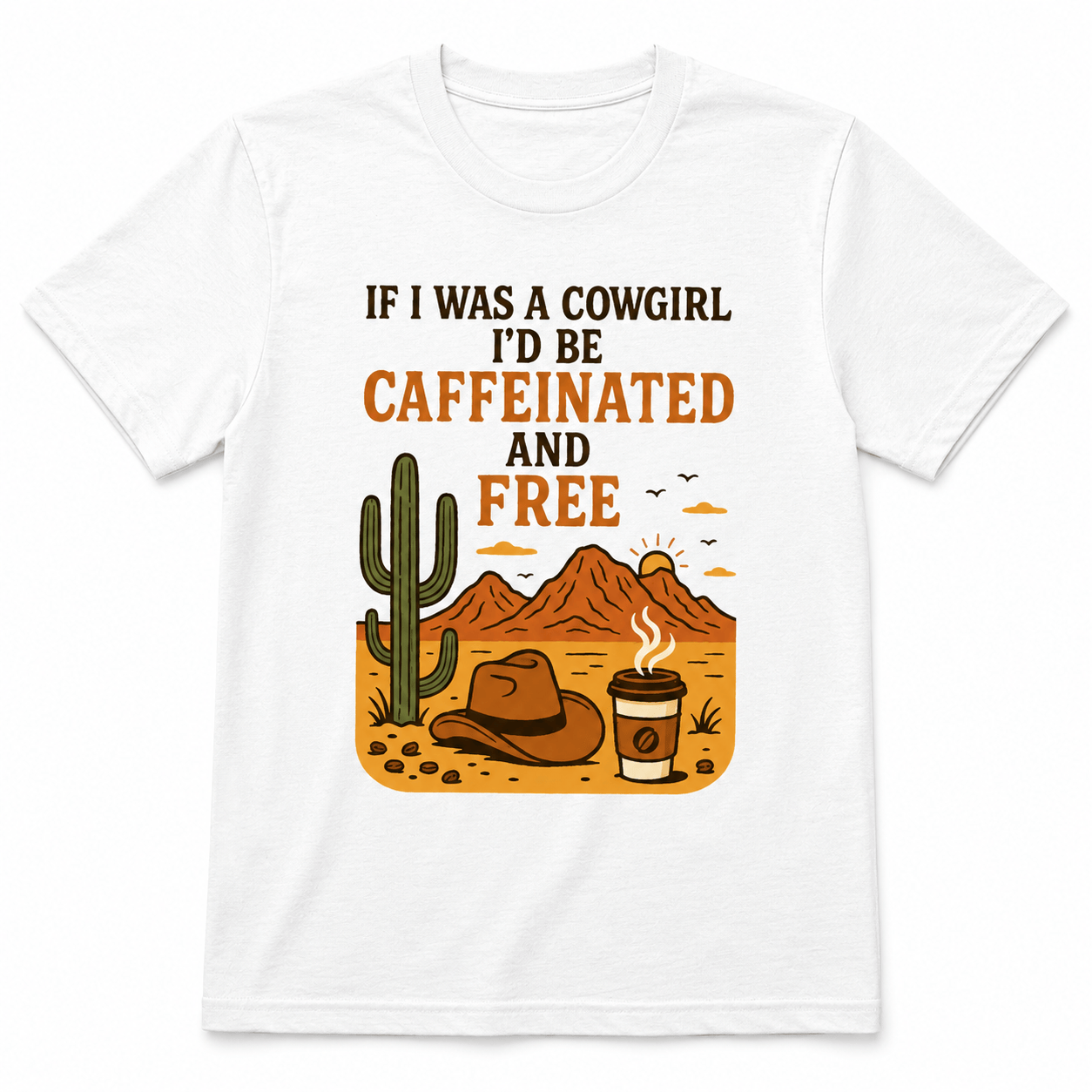 If I Was a Cowgirl, I'd Be Caffeinated and Free Shirt