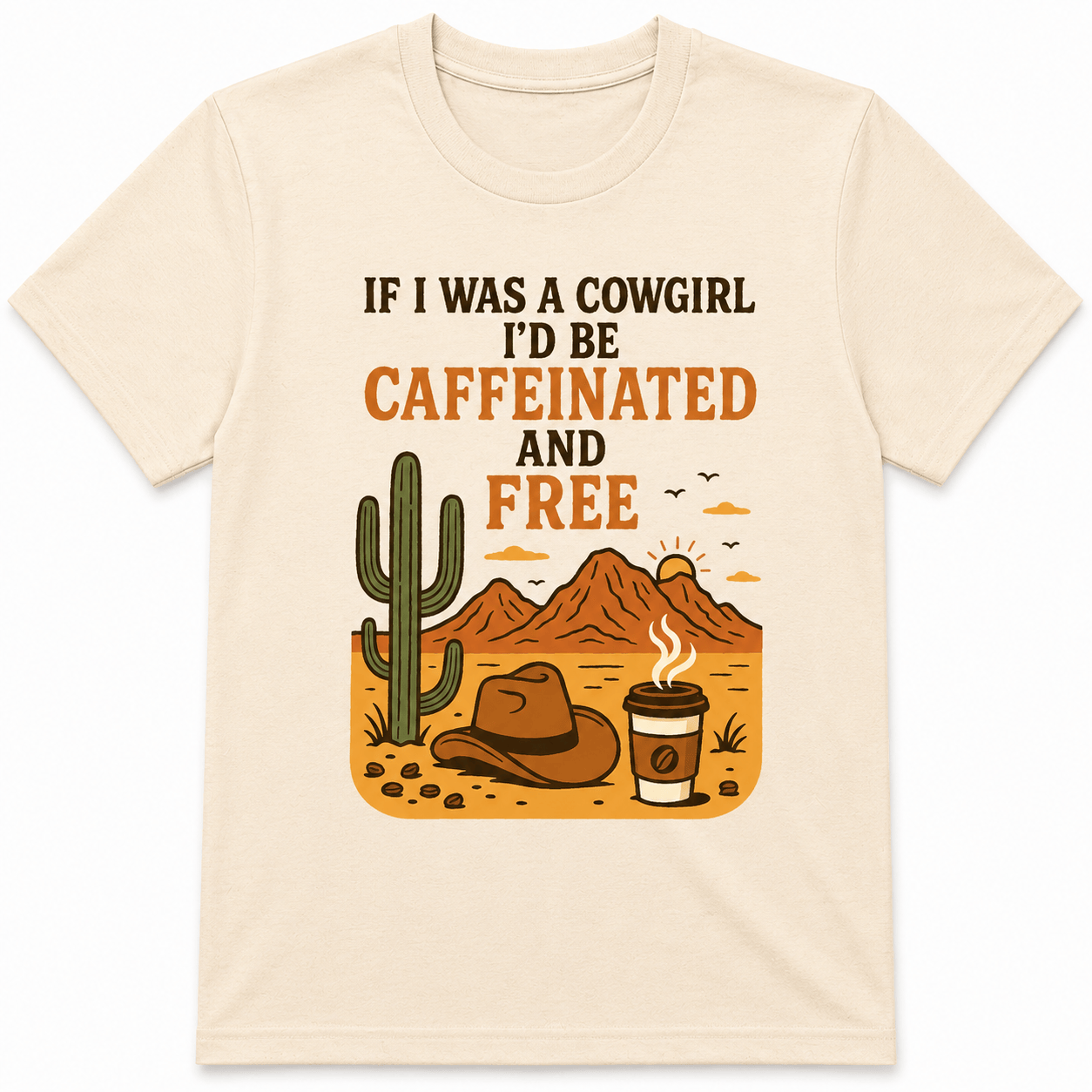 If I Was a Cowgirl, I'd Be Caffeinated and Free Shirt