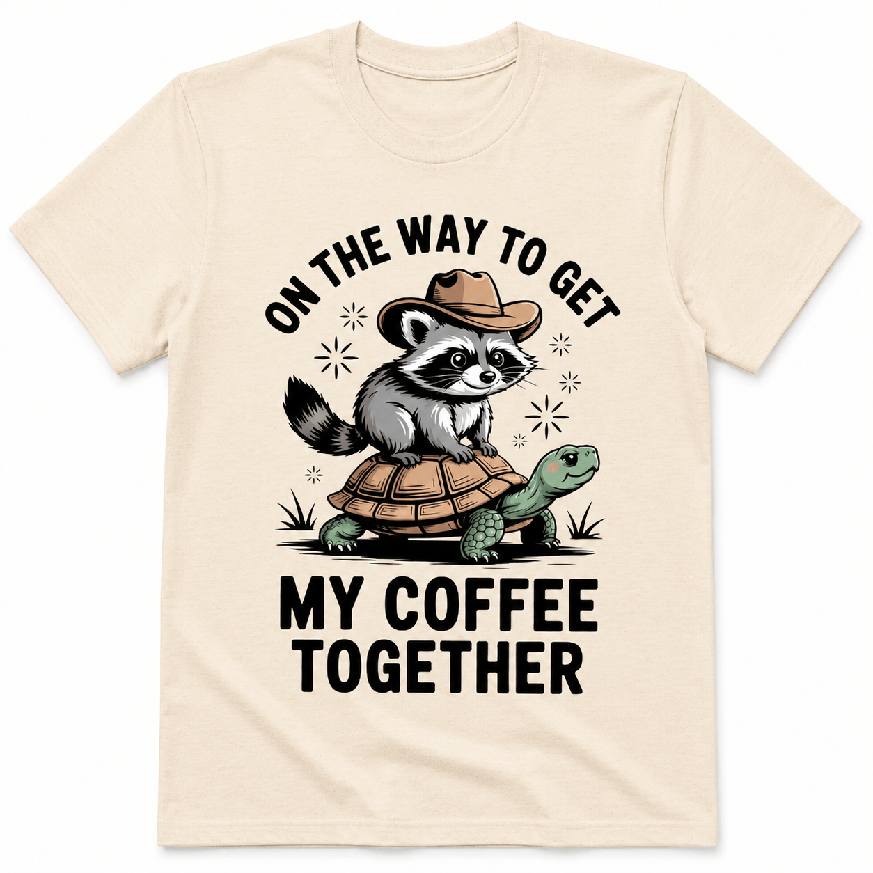 ON THE WAY TO GET MY COFFEE TOGETHER T-Shirt
