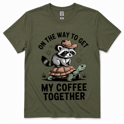 ON THE WAY TO GET MY COFFEE TOGETHER T-Shirt