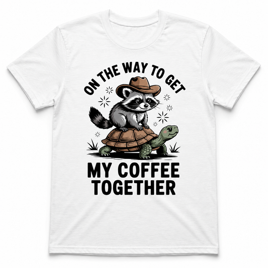 ON THE WAY TO GET MY COFFEE TOGETHER T-Shirt