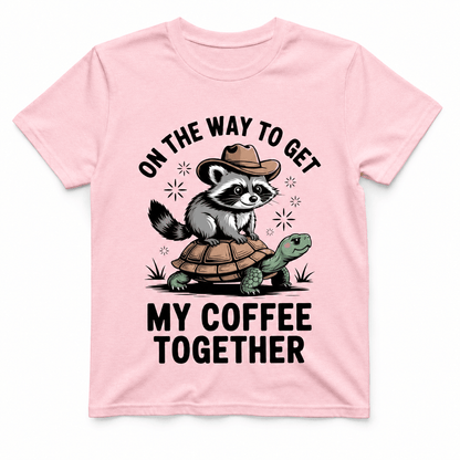 ON THE WAY TO GET MY COFFEE TOGETHER T-Shirt