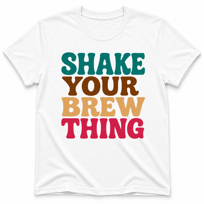 Shake Your Brew Thing Shirt