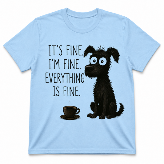 It's Fine, I'm Fine, Everything Is Fine Shirt