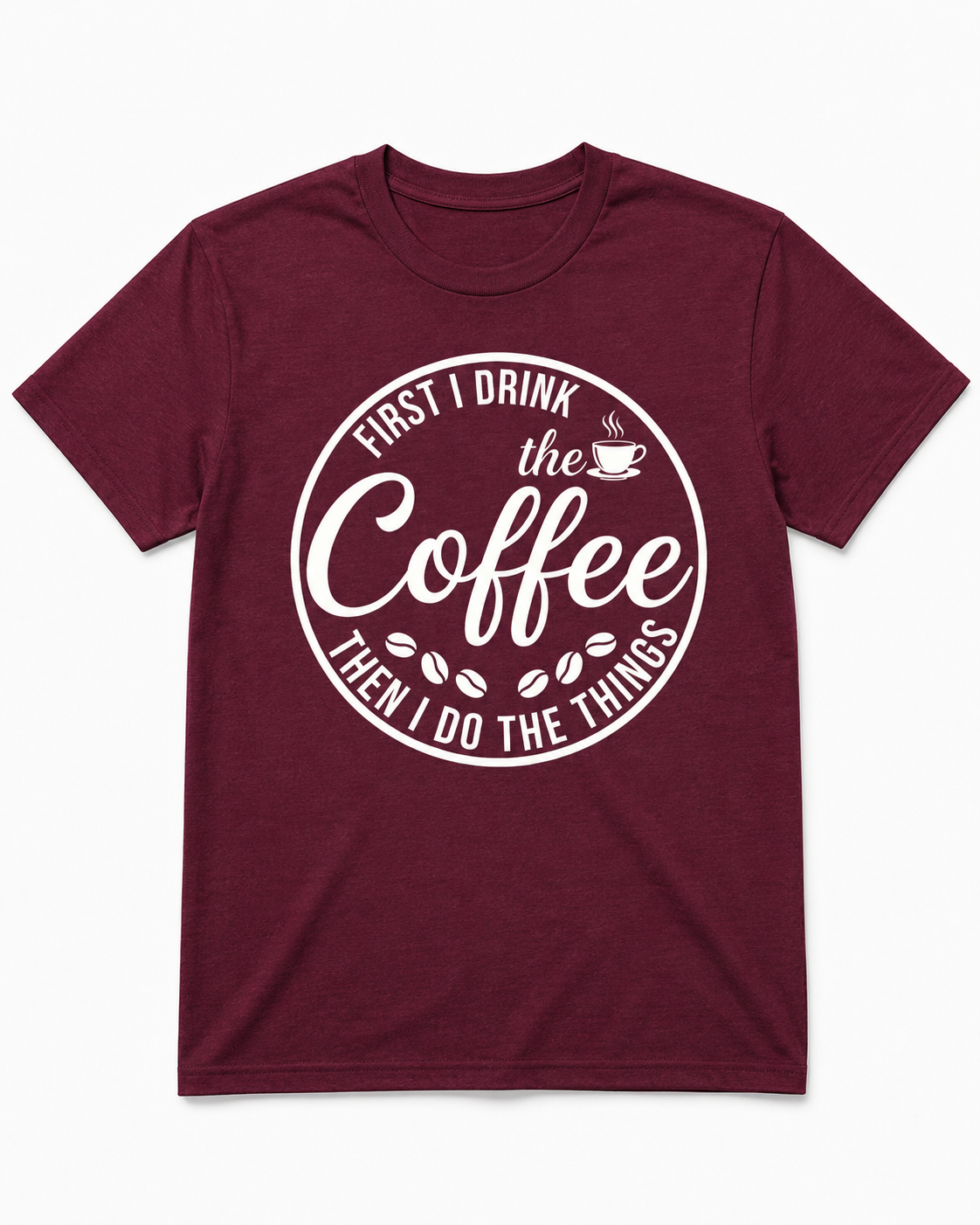 First I Drink the Coffee Shirt