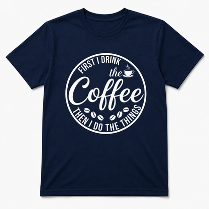 First I Drink the Coffee Shirt