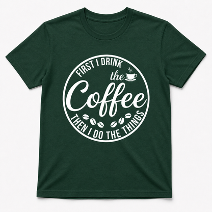 First I Drink the Coffee Shirt