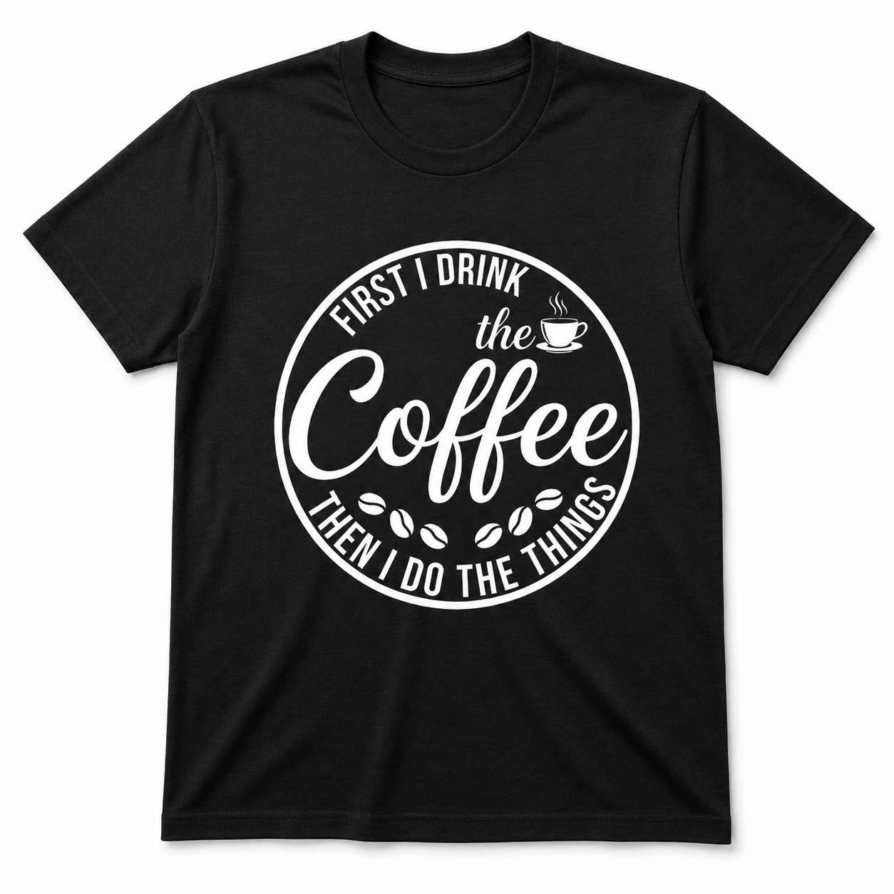 First I Drink the Coffee Shirt