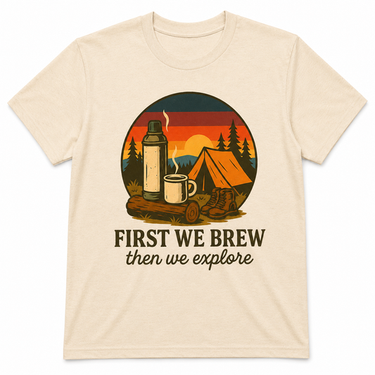 First We Brew, Then We Explore Shirt